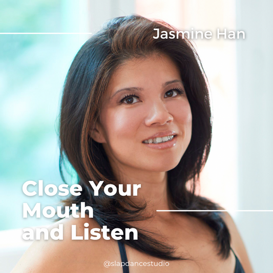 Close your Mouth and Listen - Jasmine Han