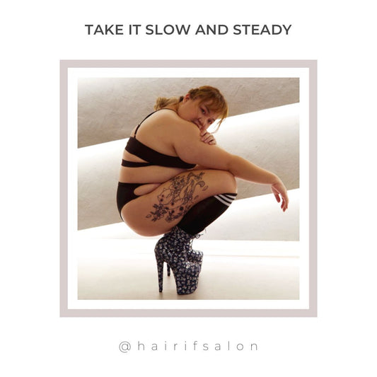 Take it Slow & Steady - Hairif Salon